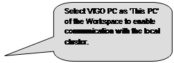 Rounded Rectangular Callout: Select VIGO PC as This PC  of the Workspace to enable communication with the local cluster.  